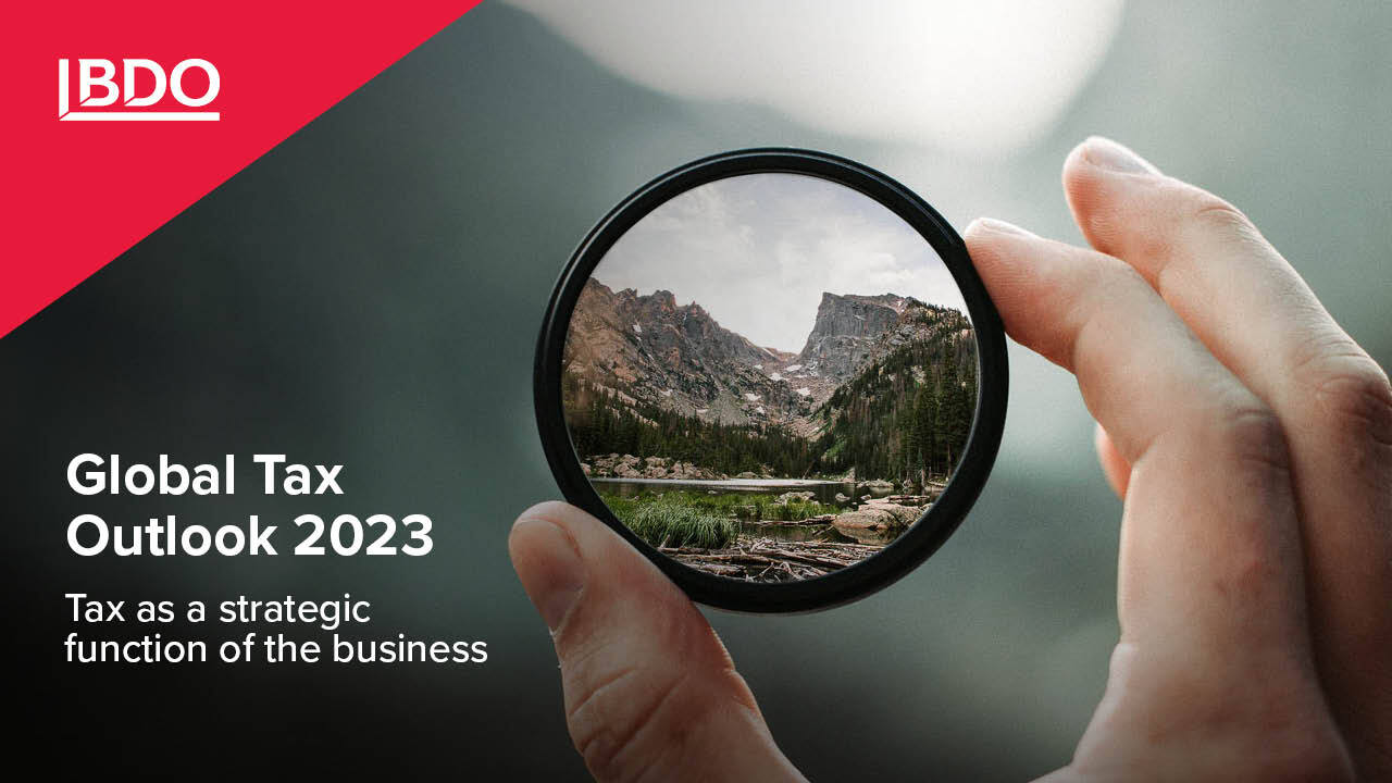 Welcome to the 2023 edition of BDO’s Global Tax Outlook. - BDO